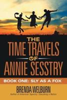 The Time Travels of Annie Sesstry: Book One: Sly as a Fox