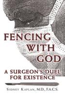 Fencing with God: A Surgeon'S Duel for Existence