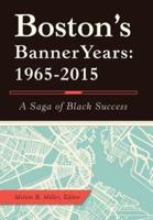 Boston'S Banner Years: 1965-2015: A Saga of Black Success