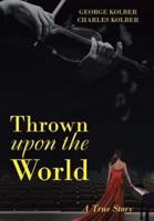 Thrown Upon the World: A True Story