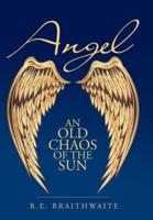 Angel: An Old Chaos of the Sun
