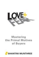 Love + Fear: Mastering the Primal Motives of Buyers