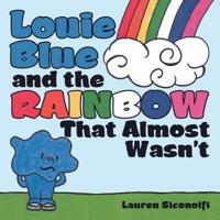 Louie Blue and the Rainbow That Almost Wasn't