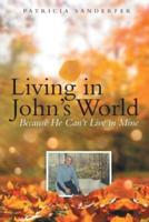 Living in John's World: Because He Can't Live in Mine