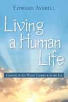 Living a Human Life: Coping with What Comes Before Us