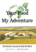 Your Food - My Adventure: One Farmer's Journey to Feed the World