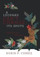 A Leopard Can't Change Its Spots: And Other Lies We'Re Told