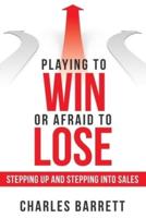 Playing to Win or Afraid to Lose: Stepping up and Stepping into Sales