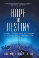 Hope and Destiny: Truman, Eisenhower, Fulbright, and US Foreign Policy in the Middle East, 1945-1958