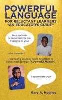 Powerful Language for Reluctant Learners: Jeremiah's Journey from Reluctant to Renowned Scholar "A Powerful Memoir"