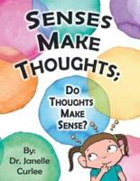 Senses Make Thoughts;: Do Thoughts Make Sense?