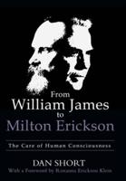 From William James to Milton Erickson: The Care of Human Consciousness