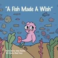 "A Fish Made a Wish"