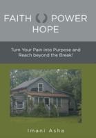 Faith Power Hope: Turn Your Pain into Purpose and Reach Beyond the Break!