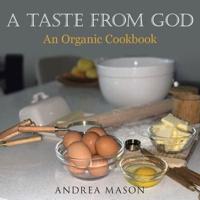A Taste from God: An Organic Cookbook