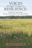 Voices of Resilience:: Children's and Adults' Stories of Strength & Courage of Heart