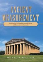 Ancient Measurement: How Ancient Civilizations Created Precise and Reproducible Standards
