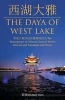 /The Daya of West Lake: /The Masterpieces of Chinese Classical Poetry Selected and Translated with Notes