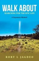 Walk About: Searching for the Epic Life a Guyanese Memoir
