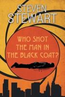 Who Shot the Man in the Black Coat?