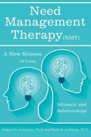 Need Management Therapy (Nmt): A New Science of Love, Intimacy, and Relationships