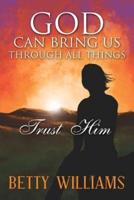 God Can Bring Us Through All Things