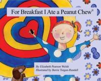 For Breakfast I Ate a Peanut Chew(R)