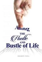Among the Hustle and Bustle of Life