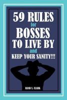 59 Rules for Bosses to Live by and Keep Your Sanity!!!