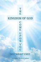 The Kingdom of God Come Upon You