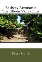 Railway Remnants The Elham Valley Line