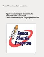 Space Shuttle Program Programmatic Environmental Assessment; Transition and Program Property Disposition