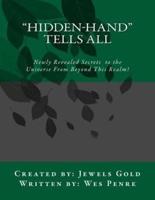 "Hidden-Hand" Tells All: Secrets to the Universe From Beyond This Realm!