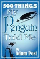 500 Things My Penguin Told Me