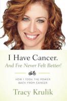 I Have Cancer. And I've Never Felt Better!