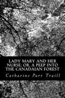 Lady Mary and Her Nurse; Or, a Peep Into the Canadian Forest