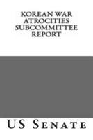 Korean War Atrocities Subcommittee Report
