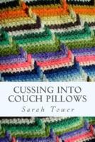 Cussing Into Couch Pillows