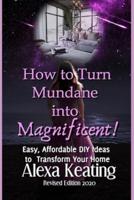 How to Turn Mundane Into Magnificent!