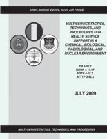 Multiservice Tactics, Techniques, and Procedures for Health Service Support in a Chemical, Biological, Radiological, and Nuclear Environment (FM 4-02.7 / McRp 4-11.1F / Nttp 4-02.7 / Afttp 3-42.3)