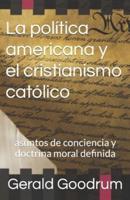 La Política Americana Y El Cristianismo Católico