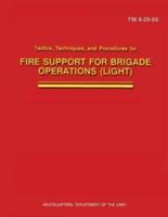 Tactics, Techniques, and Procedures for Fire Support for Brigade Operations (Light) (FM 6-20-50)