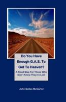 Do You Have Enough G.A.S. To Get to Heaven?
