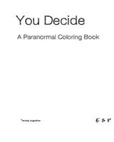 You Decide - A Paranormal Coloring Book