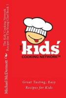 The Kids' Cooking Network - Recipes for The Young Chef Book 1