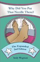 Why Did You Put That Needle There? The Expanded Second Edition