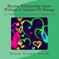 Become Relationship Smart Without A Lifetime Of Therapy