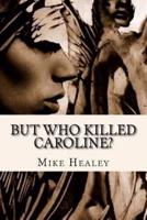 But Who Killed Caroline?