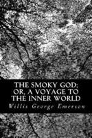 The Smoky God; Or, a Voyage to the Inner World