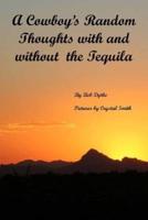 A Cowboy's Random Thoughts With and With Out the Tequila